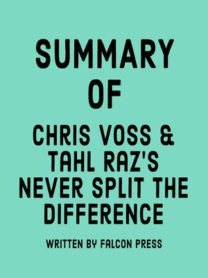 cover image of Summary of Chris Voss & Tahl Raz's Never Split the Difference